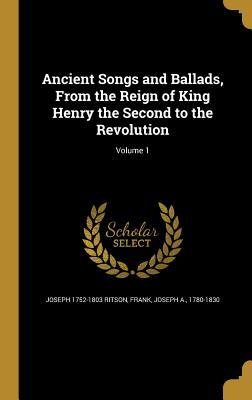 Read Ancient Songs and Ballads, from the Reign of King Henry the Second to the Revolution; Volume 1 - Joseph Ritson file in PDF