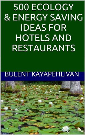 Read 500 Ecology & Energy Saving Ideas for Hotels and Restaurants - Bulent Kayapehlivan | ePub