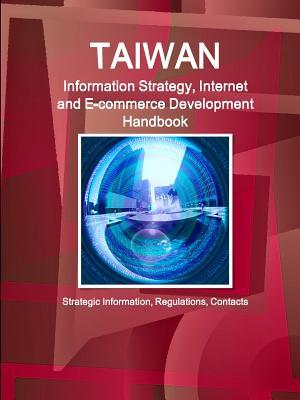 Download Taiwan Information Strategy, Internet and E-Commerce Development Handbook - Strategic Information, Regulations, Contacts - Inc Ibp file in ePub