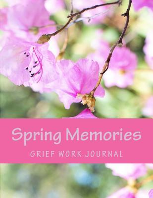 Download Spring Memories: Grief Work Journal: Seasons of Life Grief Work Series - J.C. Grace | PDF