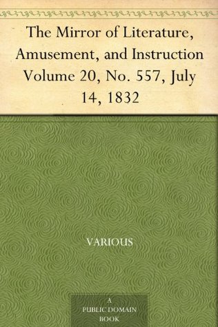 Read Online The Mirror of Literature, Amusement, and Instruction Volume 20, No. 557, July 14, 1832 - Various file in ePub