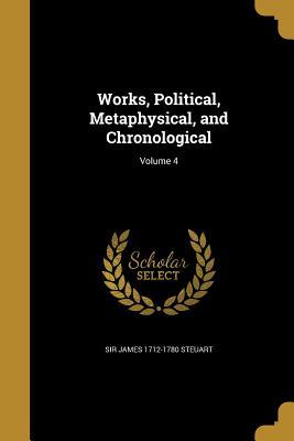 Download Works, Political, Metaphysical, and Chronological; Volume 4 - James Steuart | PDF
