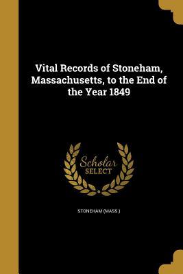 Read Online Vital Records of Stoneham, Massachusetts, to the End of the Year 1849 - Stoneham (Mass) | ePub