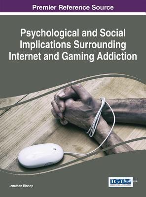 Read Online Psychological and Social Implications Surrounding Internet and Gaming Addiction - Jonathan Bishop | ePub