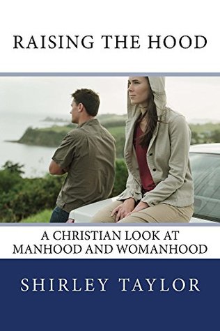 Read Raising the Hood: A Christian Look at Manhood and Womanhood - Shirley Taylor file in ePub