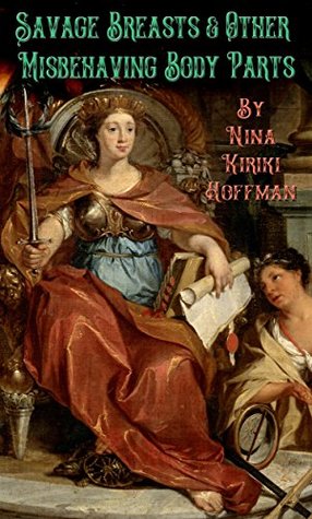 Full Download Savage Breasts and Other Misbehaving Body Parts: Eight Short Stories - Nina Kiriki Hoffman file in PDF