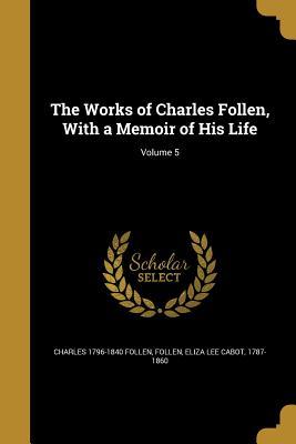 Read The Works of Charles Follen, with a Memoir of His Life; Volume 5 - Charles Follen | ePub
