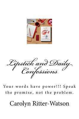 Full Download Lipstick and Daily Confessions: Your words have power!!! Speak the promise, not the problem. - Carolyn Ritter Watson file in PDF