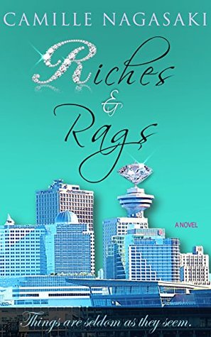 Read Riches & Rags: Things are seldom as they seem. - Camille Nagasaki | ePub