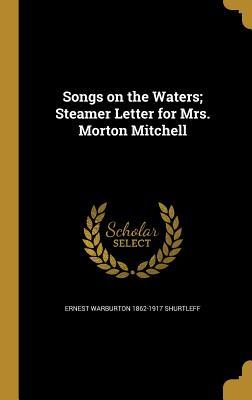 Full Download Songs on the Waters; Steamer Letter for Mrs. Morton Mitchell - Ernest Warburton Shurtleff | PDF