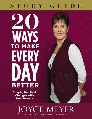 Full Download 20 Ways to Make Every Day Better Study Guide: Simple, Practical Changes with Real Results - Joyce Meyer | ePub