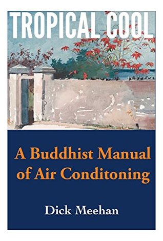 Full Download Tropical Cool: A Buddhist Manual of Air Conditioning - Dick Meehan | PDF