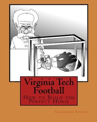 Read Online Virginia Tech Football: How to Build the Perfect Hokie - Cameron Silver | PDF
