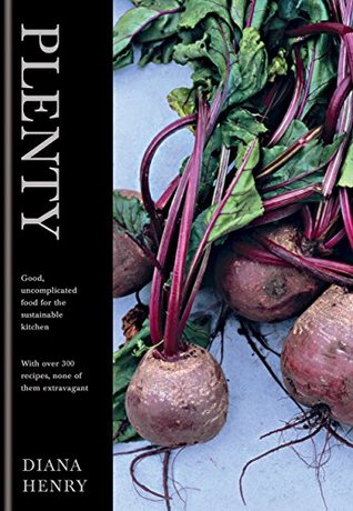 Read Online Food From Plenty: Good food made from the plentiful, the seasonal and the leftover. With over 300 recipes, none of them extravagant - Diana Henry file in ePub