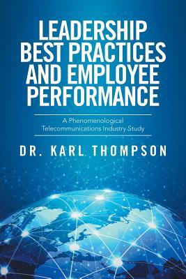 Read Leadership Best Practices and Employee Performance: A Phenomenological Telecommunications Industry Study - Karl Thompson file in PDF