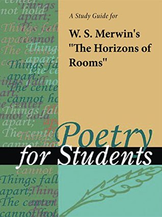 Read A Study Guide for W. S. Merwin's The Horizons of Rooms (Poetry for Students) - Gale Cengage Learning file in ePub