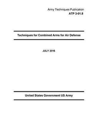 Download Army Techniques Publication ATP 3-01.8 Techniques for Combined Arms for Air Defense JULY 2016 - U.S. Department of the Army | PDF