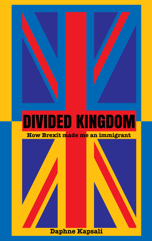 Read Online Divided Kingdom: How Brexit made me an immigrant. - Daphne Kapsali | ePub