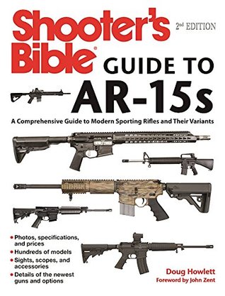 Read Online Shooter's Bible Guide to AR-15s, 2nd Edition: A Comprehensive Guide to Modern Sporting Rifles and Their Variants - Doug Howlett file in PDF
