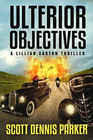 Download Ulterior Objectives: A Lillian Saxton Thriller - Scott Dennis Parker | PDF