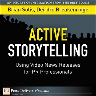 Full Download Active Storytelling: Using Video News Releases for PR Professionals (FT Press Delivers Elements) - Brian Solis file in PDF