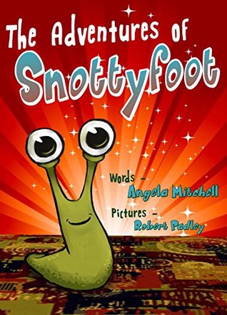 Read The Adventures of Snottyfoot (The Snottyfoot stories Book 1) - Angela Mitchell | ePub