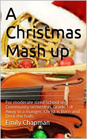 Download A Christmas Mash up: For moderate sized School and Community orchestras Grade 1-4 - Emily Chapman | PDF