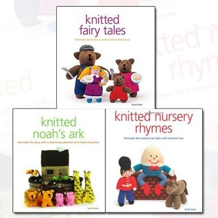 Read Online Sarah Keen Knitted 3 Books Bundle Collection (Knitted Noah's Ark, Knitted Nursery Rhymes, Knitted Fairy Tales) - Sarah Keen file in PDF