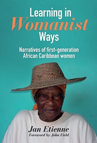 Read Learning in Womanist Ways: Narratives of first-generation African Caribbean women - Jan Etienne file in ePub