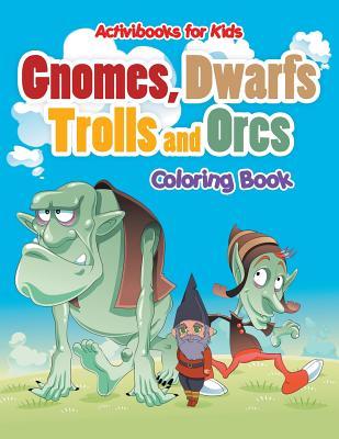 Full Download Gnomes, Dwarfs, Trolls and Orcs Coloring Book - Activibooks For Kids | PDF