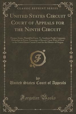 Read United States Circuit Court of Appeals for the Ninth Circuit: Thomas Evans, Plaintiff in Error, vs. Southern Pacific Company, Defendant in Error; Transcript of Record, Upon Writ of Error to the United States Circuit Court for the District of Oregon - United States Court of Appeals | ePub