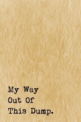Read Just a Few Words Journal - My Way Out of This Dump (Yellow-Black): 100 Page 6 X 9 Ruled Notebook: Inspirational Journal, Blank Notebook, Blank Journal, Lined Notebook, Blank Diary -  | PDF