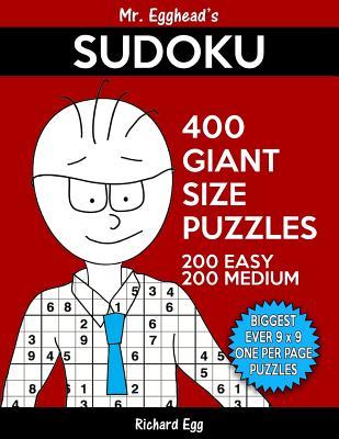 Full Download Mr. Egghead's Sudoku 400 Giant Size Puzzles, 200 Easy and 200 Medium: The Most Humongous 9 X 9 Grid, One Per Page Puzzles Ever! - Richard Egg file in ePub