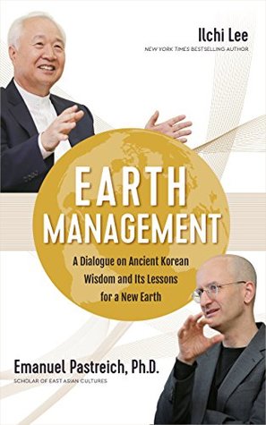 Read Online Earth Management: A Dialogue on Ancient Korean Wisdom and Its Lessons for a New Earth - Ilchi Lee file in PDF