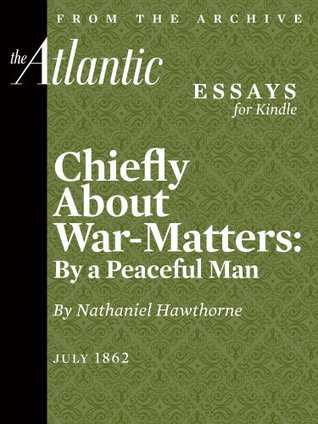 Download Chiefly About War-Matters: By a Peaceful Man (From The Atlantic Archives) - Nathaniel Hawthorne file in PDF