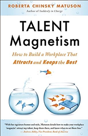 Full Download Talent Magnetism: How to Build a Workplace That Attracts and Keeps the Best - Roberta Chinsky Matuson file in PDF