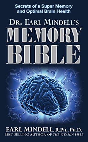 Read Dr. Earl Mindell's Memory Bible: Secrets of a Super Memory and Optimal Brain Health - Earl Mindell R.Ph. Ph.D file in PDF