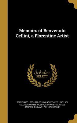 Download Memoirs of Benvenuto Cellini, a Florentine Artist - Benvenuto Cellini file in PDF