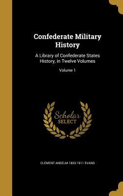Full Download Confederate Military History: A Library of Confederate States History, in Twelve Volumes; Volume 1 - Clement A. Evans file in PDF