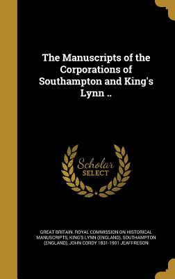 Download The Manuscripts of the Corporations of Southampton and King's Lynn .. - Historical Manuscripts Commission | ePub