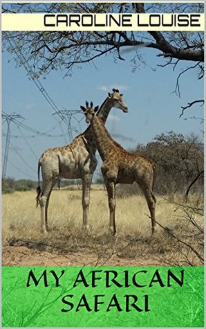 Full Download My African Safari (african adventures Book 1) - Caroline Louise file in ePub