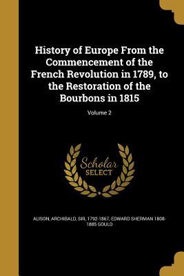 Download History of Europe from the Commencement of the French Revolution in 1789, to the Restoration of the Bourbons in 1815; Volume 2 - Edward Sherman 1808-1885 Gould file in ePub