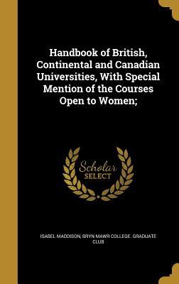 Full Download Handbook of British, Continental and Canadian Universities, with Special Mention of the Courses Open to Women; - Isabel Maddison file in ePub