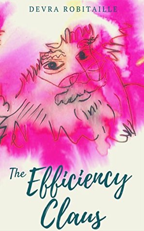 Full Download The Efficiency Claus: An Improbable Christmas Tale - Devra Robitaille | PDF