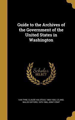 Download Guide to the Archives of the Government of the United States in Washington - Claude H. Van Tyne | ePub