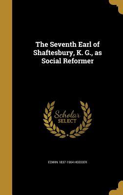 Read The Seventh Earl of Shaftesbury, K. G., as Social Reformer - Edwin Hodder | PDF