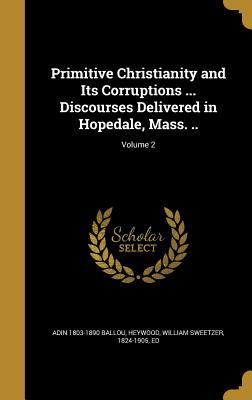 Download Primitive Christianity and Its Corruptions  Discourses Delivered in Hopedale, Mass. ..; Volume 2 - Adin Ballou file in ePub