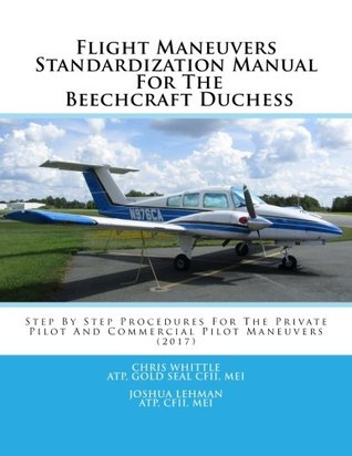 Download Flight Maneuvers Standardization Manual for the Beechcraft Duchess: Step by Step Procedures for the Private Pilot and Commercial Pilot Maneuvers - Chris Whittle | PDF