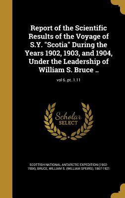 Read Report of the Scientific Results of the Voyage of S.Y. Scotia During the Years 1902, 1903, and 1904, Under the Leadership of William S. Bruce ..; Vol 6..PT..1.11 - Scottish National Antarctic Expedition ( | PDF