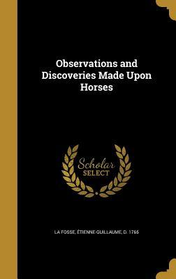 Full Download Observations and Discoveries Made Upon Horses - Etienne-Guillaume La Fosse | PDF